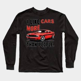 I like cars more than people Humorous Auto Enthusiast tee 11 Long Sleeve T-Shirt